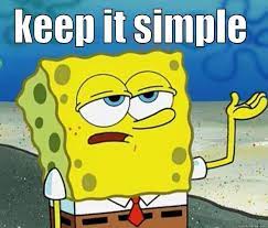 KISS stands for keep it stupid simple